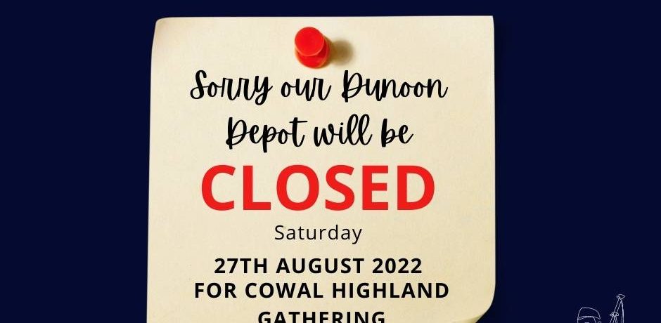 Yellow square note with red pin reads, sorry our Dunoon depot will be closed Saturday 27th August 2022 for Cowal Highland Gathering. Cowal logos are shown at the top of the image.