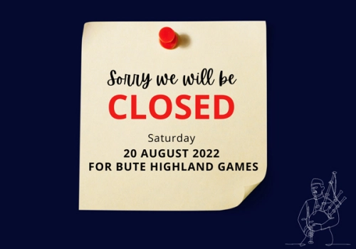 Yellow square note with red pin reads, sorry we will be be closed Saturday 20th August 2022 for Bute Highland Games.